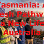 Tasmania’s 2026-27 Skilled Migration Program: A Fresh Pathway to a New Life in Australia