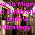 How to Migrate to Australia with a Strategy