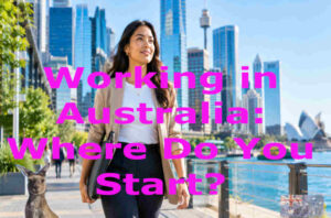 Working in Australia: Where Do You Start?